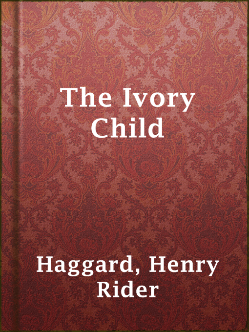 Title details for The Ivory Child by Henry Rider Haggard - Available